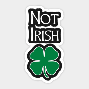 Not Irish - Funny St. Patrick's Day T Shirt Sticker